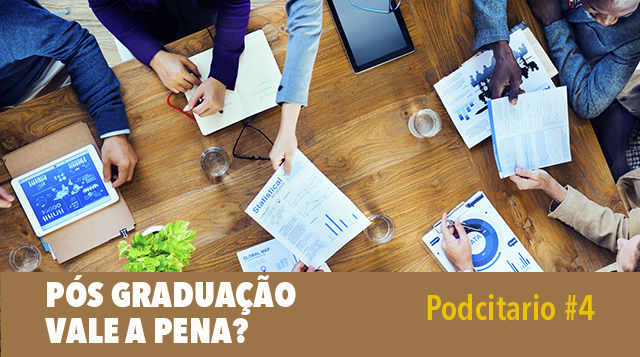 Podcitario #4 – Fazer pós graduação vale a pena?