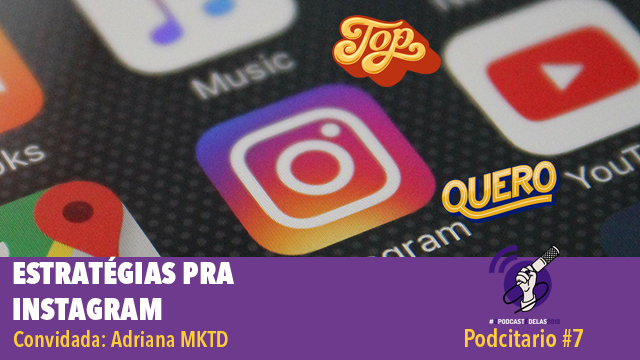 Estratégias para Instagram – Podcitario #7 – #OPodcastÉDelas