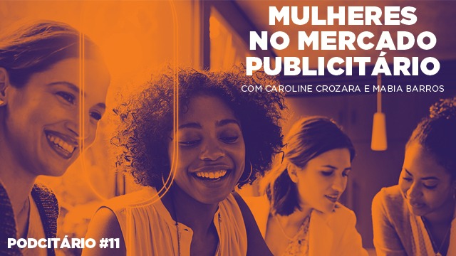 As mulheres no mercado publicitário – Podcitário #11