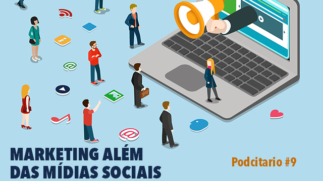 Estratégia de Marketing além das mídias sociais – Podcitario #9
