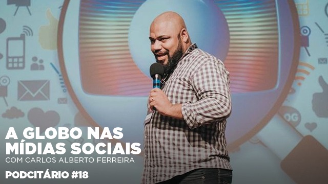A presença da Globo nas mídias sociais – Podcitário #18