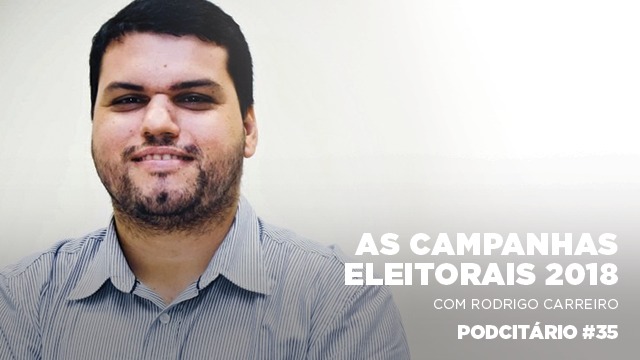 Análise sobre as campanhas eleitorais 2018 – Podcitário #35