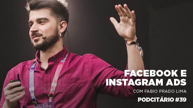 Dicas para criar anúncios no Facebook e Instagram – Podcitário #39