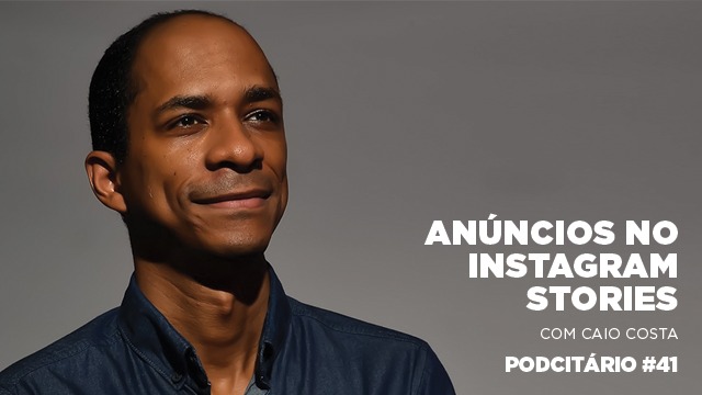 Como fazer anúncios para Instagram Stories – Podcitário #41
