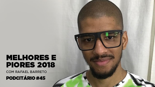 Os melhores e piores da Comunicação em 2018 – Podcitário #45