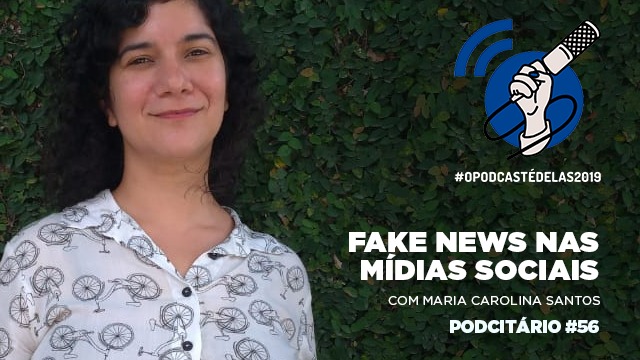 Fake news nas mídias sociais – #OPodcastÉDelas2019