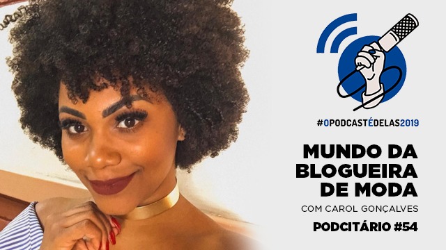 Mundo da blogueira de moda – Podcitário #54 – #OPodcastÉDelas2019