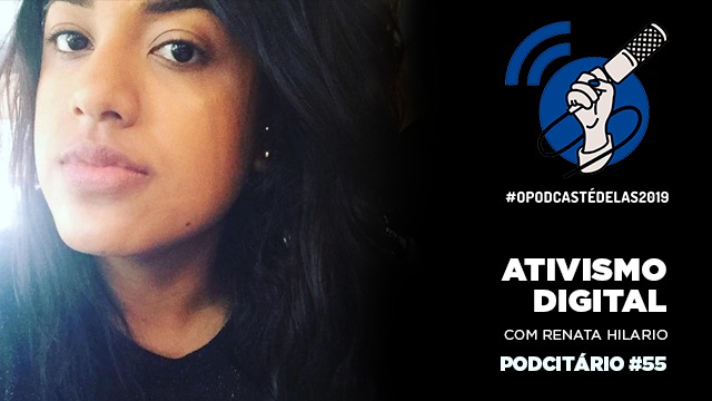 Impactos do Ativismo Digital #OPodcastÉDelas2019