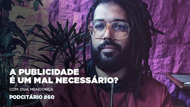 Publicidade, um mal necessário? Podcitário #60