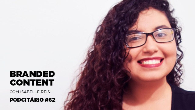 Detalhes sobre Branded Content – Podcitário #62