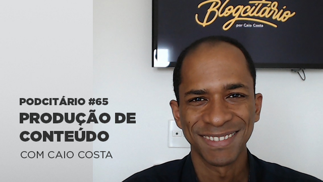 Dicas de produção de conteúdo – Podcitário #65