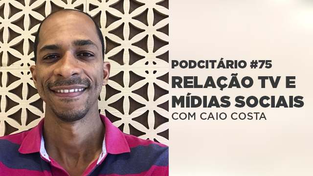 Relação entre a TV e mídias sociais – Podcitário #75