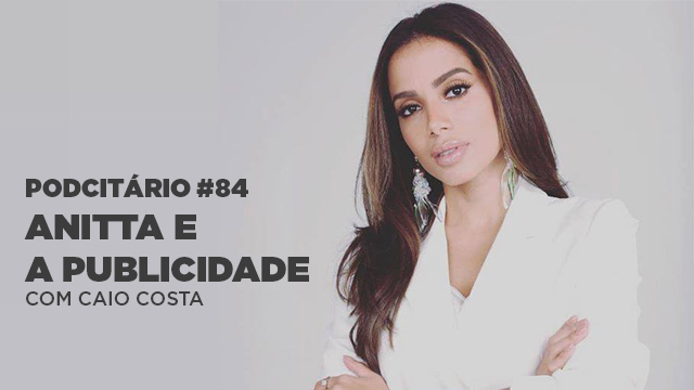 Anitta e o mercado publicitário – Podcitário #84