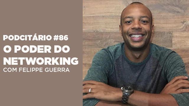 O poder do networking – Podcitário #86