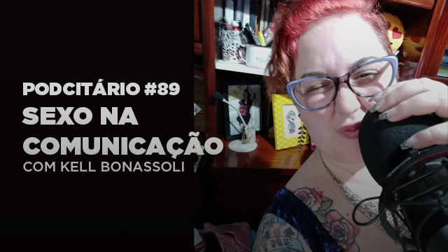 Sexo na Comunicação Digital – Podcitário #89