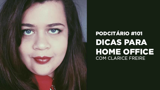 Dicas para Home Office – Podcitário #101