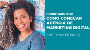 Como abrir uma agência de Marketing Digital - Podcitário #110