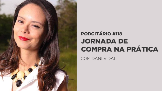 Jornada de Compra na Prática – Podcitário #118