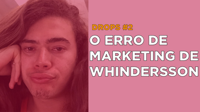 O erro de marketing de Whindersson Nunes – Drops Podcitário #2