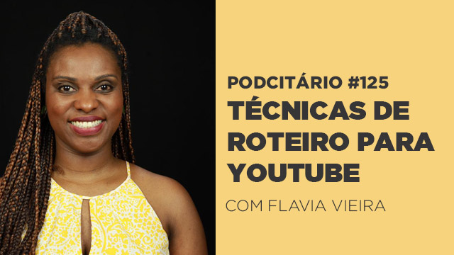 Técnicas de Roteiro para YouTube – Podcitário #125