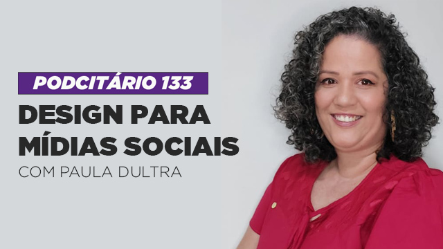 Design para mídias sociais – Podcitário #133