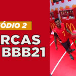 Marcas no BBB 21 - Episódio 2