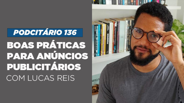 Boas práticas para anúncios publicitários – Podcitário #136