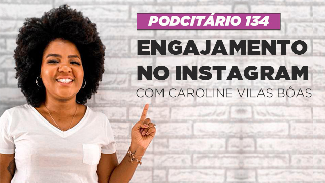 Engajamento no Instagram em 2021 – Podcitário #134