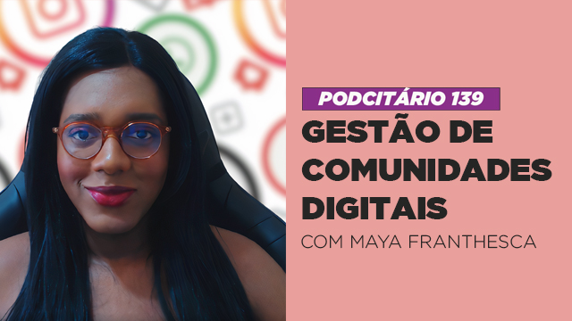 Gestão de Comunidades Digitais – Podcitário #139