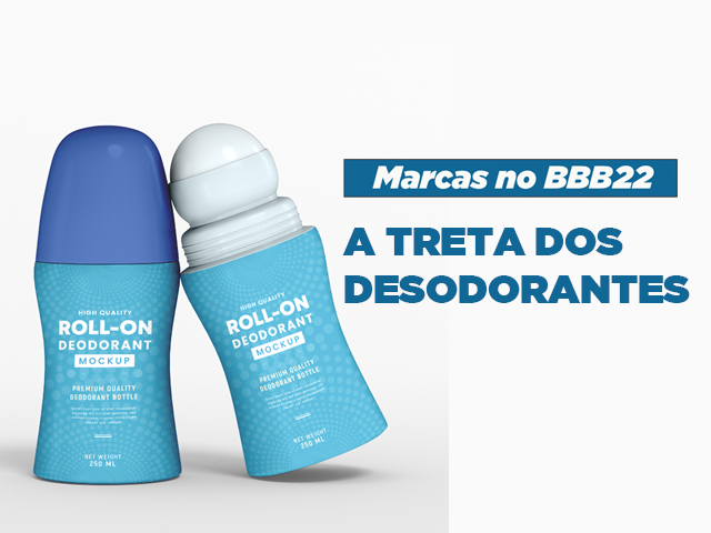 Marcas no BBB 22 – Episódio 2: treta entre desodorantes